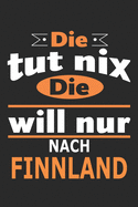 Die tut nix Die will nur nach Finnland: Notizbuch, Geburtstag Geschenk Buch, Notizblock, 110 Seiten, auch als Dekoration in Form eines Schild bzw. Poster mglich