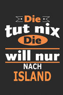 Die tut nix Die will nur nach Island: Notizbuch, Geburtstag Geschenk Buch, Notizblock, 110 Seiten, auch als Dekoration in Form eines Schild bzw. Poster mglich