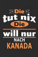 Die tut nix Die will nur nach Kanada: Notizbuch, Geburtstag Geschenk Buch, Notizblock, 110 Seiten, auch als Dekoration in Form eines Schild bzw. Poster mglich