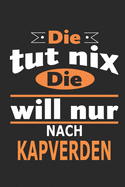 Die tut nix Die will nur nach Kapverden: Notizbuch, Geburtstag Geschenk Buch, Notizblock, 110 Seiten, auch als Dekoration in Form eines Schild bzw. Poster mglich