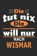 Die tut nix Die will nur nach Wismar: Notizbuch, Geburtstag Geschenk Buch, Notizblock, 110 Seiten, auch als Dekoration in Form eines Schild bzw. Poster mglich