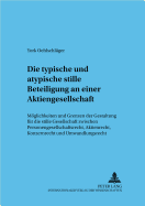 Die typische und atypische stille Beteiligung an einer Aktiengesellschaft: Moeglichkeiten und Grenzen der Gestaltung fuer die stille Gesellschaft zwischen Personengesellschaftsrecht, Aktienrecht, Konzernrecht und Umwandlungsrecht