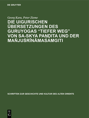 Die Uigurischen ?bersetzungen Des Guruyogas Tiefer Weg Von Sa-Skya Pa  ita Und Der Maju r n masamgiti - Kara, Georg, and Zieme, Peter