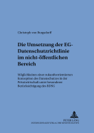 Die Umsetzung Der Eg-Datenschutzrichtlinie Im Nicht-Oeffentlichen Bereich: Moeglichkeit Einer Zukunftsorientierten Konzeption Des Datenschutzes in Der Privatwirtschaft Unter Besonderer Beruecksichtigung Des Bdsg