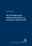 Die Umsiedlung der Wolhyniendeutschen in den Jahren 1939 bis 1940