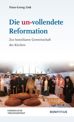 Die Un-Vollendete Reformation: Zur Konziliaren Gemeinschaft Der Kirchen - Link, Hans-Georg