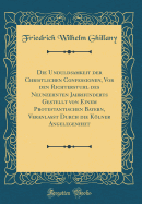 Die Unduldsamkeit Der Christlichen Confessionen, VOR Den Richterstuhl Des Neunzehnten Jahrhunderts Gestellt Von Einem Protestantischen Bayern, Veranlat Durch Die Klner Angelegenheit (Classic Reprint)