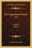 Die Ungesehene Gattin V3: Novelle (1846)