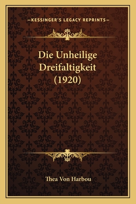 Die Unheilige Dreifaltigkeit (1920) - Harbou, Thea Von