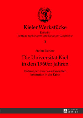 Die Universitaet Kiel in Den 1960er Jahren: Ordnungen Einer Akademischen Institution in Der Krise - Corneli?en, Christoph (Editor), and Bichow, Stefan