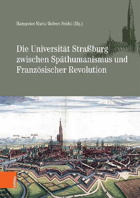 Die Universitat Strassburg Zwischen Spathumanismus Und Franzosischer Revolution - Marti, Hanspeter (Editor), and Seidel, Robert (Editor)