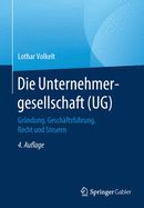 Die Unternehmergesellschaft (Ug): Grndung, Geschftsfhrung, Recht Und Steuern