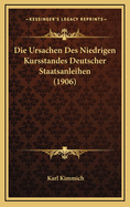 Die Ursachen Des Niedrigen Kursstandes Deutscher Staatsanleihen (1906)