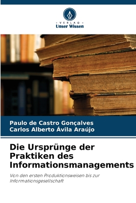 Die Urspr?nge der Praktiken des Informationsmanagements - Gon?alves, Paulo de Castro, and ?vila Arajo, Carlos Alberto