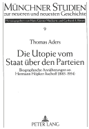 Die Utopie Vom Staat Ueber Den Parteien: Biographische Annaeherungen an Hermann Hoepker Aschoff (1883-1954)