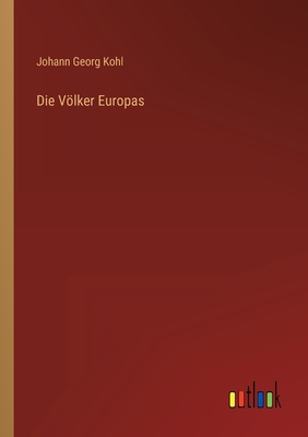 Die Vlker Europas - Kohl, Johann Georg