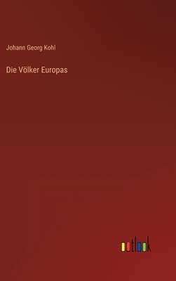 Die Vlker Europas - Kohl, Johann Georg