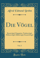 Die Vgel, Vol. 2: Baumvgel, Papageien, Taubenvgel, H?hnervgel, Rallenvgel, Kranichvgel (Classic Reprint)