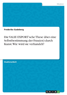 Die VALIE EXPORT'sche These ?ber eine Selbstbestimmung der Frau(en) durch Kunst. Wie wird sie verhandelt?