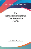 Die Ventilationsmaschinen Der Bergwerke (1870)