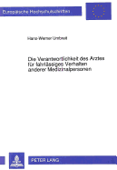 Die Verantwortlichkeit Des Arztes Fuer Fahrlaessiges Verhalten Anderer Medizinalpersonen: Ueber Die Strafrechtliche Verantwortlichkeit Des Arztes Fuer Fremde Fahrlaessigkeit Im Rahmen Medizinischer Arbeitsteilung