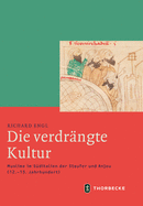 Die Verdrangte Kultur: Muslime Im Suditalien Der Staufer Und Anjou (12.-13. Jahrhundert)