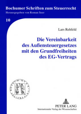 Die Vereinbarkeit Des Au?ensteuergesetzes Mit Den Grundfreiheiten Des Eg-Vertrags - Seer, Roman (Editor), and Rehfeld, Lars