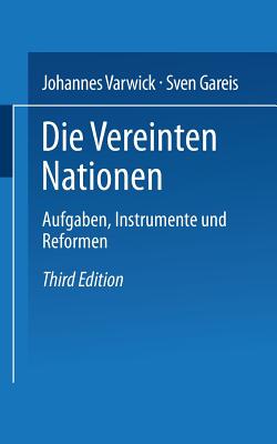 Die Vereinten Nationen: Aufgaben, Instrumente Und Reformen - Varwick, Johannes