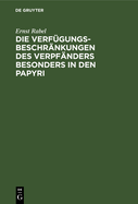 Die Verf?gungsbeschr?nkungen Des Verpf?nders Besonders in Den Papyri: Mit Einem Anhang: Eine Unverffentlichte Basler Papyrusurkunde