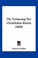 Die Verfassung Der Christlichen Kirche (1885)