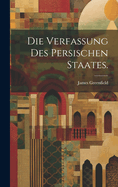 Die Verfassung des persischen Staates.