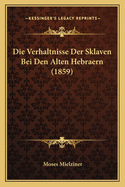 Die Verhaltnisse Der Sklaven Bei Den Alten Hebraern (1859)