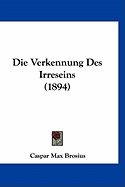 Die Verkennung Des Irreseins (1894) - Brosius, Caspar Max