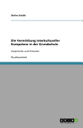 Die Vermittlung interkultureller Kompetenz in der Grundschule: Anspr?che und Grenzen