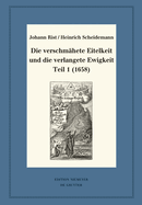 Die Verschm?hete Eitelkeit Und Die Verlangete Ewigkeit, Teil 1 (1658)