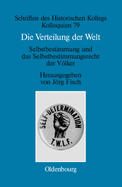 Die Verteilung Der Welt. Selbstbestimmung Und Das Selbstbestimmungsrecht Der Vlker: The World Divided. Self-Determination and the Right of Peoples to Self-Determination