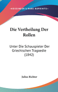 Die Vertheilung Der Rollen Unter Die Schauspieler Der Griechischen Tragoedie