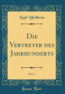 Die Vertreter Des Jahrhunderts, Vol. 1 (Classic Reprint)