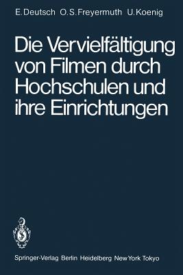 Die Vervielfaltigung Von Filmen Durch Hochschulen Und Ihre Einrichtungen: Rechtliche Probleme Untersucht Am Beispiel Des Iwf-Filmverleihs - Deutsch, Erwin, and Schneider-Freyermuth, Ortwin, and Koenig, Ulrich