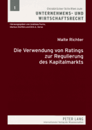 Die Verwendung Von Ratings Zur Regulierung Des Kapitalmarkts: Eine Vergleichende Untersuchung Nach Us-Amerikanischem Und Deutschem Recht
