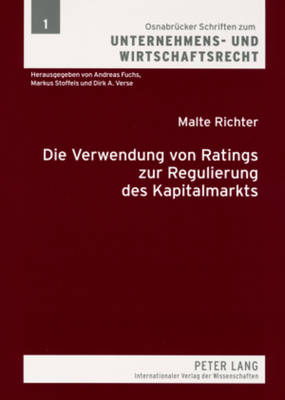 Die Verwendung Von Ratings Zur Regulierung Des Kapitalmarkts: Eine Vergleichende Untersuchung Nach Us-Amerikanischem Und Deutschem Recht - Fuchs, Andreas (Editor), and Richter, Malte