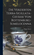 Die Verzierten Terra-Sigillata-Gefsse Von Rottenburg-Sumelocenna