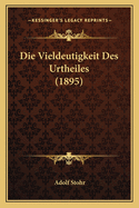 Die Vieldeutigkeit Des Urtheiles (1895)