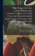 Die Vier Letzten Lebensjahre Des Grafen Ulrich Ii. Von Cilli Mit Besonderer Bercksichtigung Der Stnde - Revolution in Oesterreich