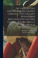 Die Vier Letzten Lebensjahre Des Grafen Ulrich Ii. Von Cilli Mit Besonderer Bercksichtigung Der Stnde - Revolution in Oesterreich