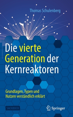 Die Vierte Generation Der Kernreaktoren: Grundlagen, Typen Und Nutzen Verst?ndlich Erkl?rt - Schulenberg, Thomas