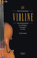 Die Violine: Eine Kulturgeschichte des vielseitigsten Instruments der Welt. Aus dem Amerikanischen von Angelika Legde. Sonderausgabe