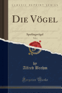 Die Vogel, Vol. 4: Sperlingsvogel (Classic Reprint)