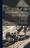 Die Volkssprache In Oesterreich: Vorzglich Ob Der Ens, Nach Ihrer Innerlichen Verfassung U. In Vergleichung Mit Andern Sprachen