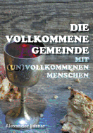 Die vollkommene Gemeinde: mit (un)vollkommenen Menschen